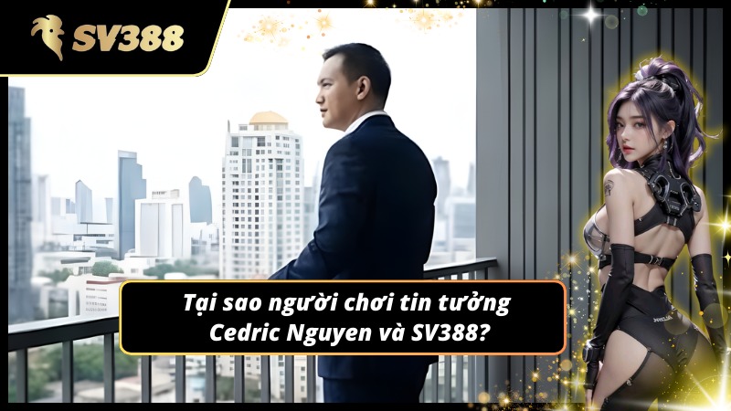 Niềm tin đến từ Cedric Nguyen CEO SV388