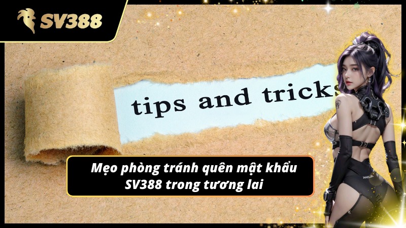 Gợi ý ghi nhớ tránh tình trạng quên mật khẩu SV388