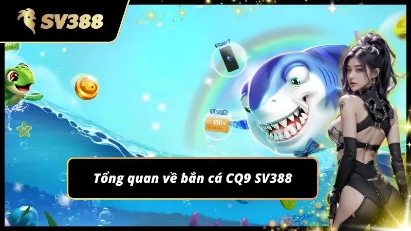 Bắn cá CQ9 thiên đường giải trí đỉnh cao