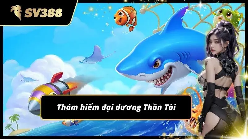 Đi săn đại dương Thần Tài với lượng xèng khủng