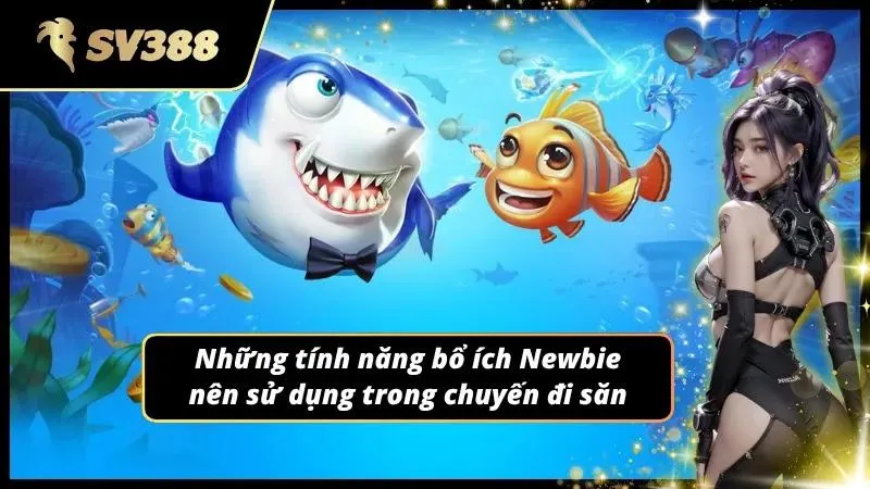 Bật mí những tính năng đang có sẵn ở bắn cá cho Newbie