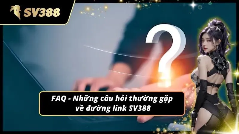 FAQ – Giải đáp những thắc mắc